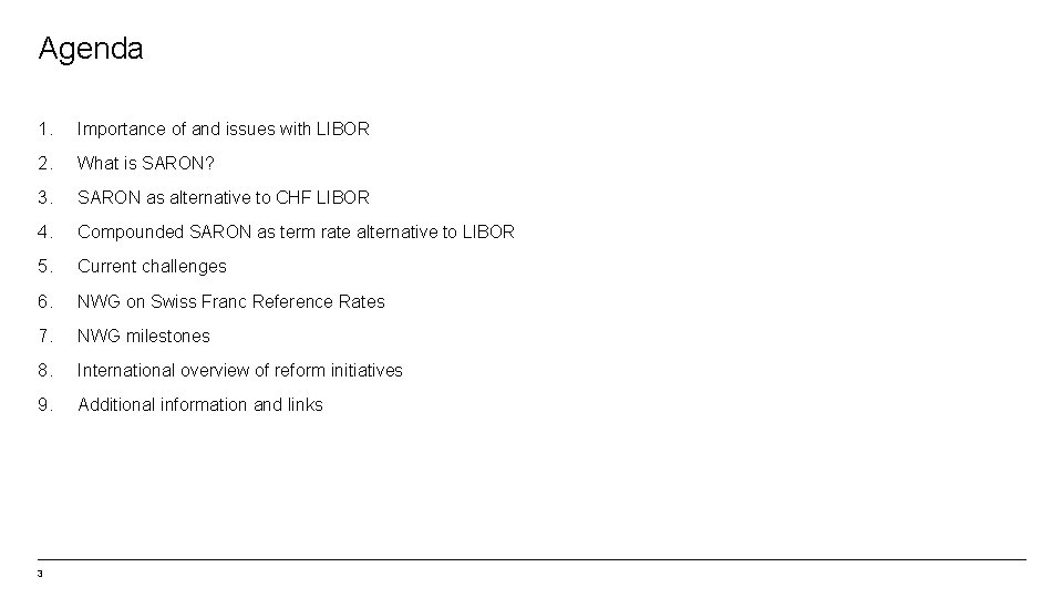 Agenda 1. Importance of and issues with LIBOR 2. What is SARON? 3. SARON