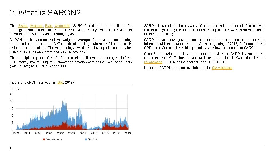 2. What is SARON? The Swiss Average Rate Overnight (SARON) reflects the conditions for