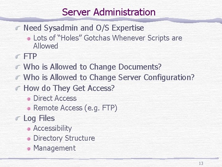 Server Administration Need Sysadmin and O/S Expertise Lots of “Holes” Gotchas Whenever Scripts are