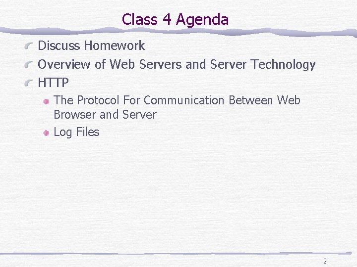 Class 4 Agenda Discuss Homework Overview of Web Servers and Server Technology HTTP The