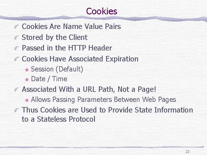 Cookies Are Name Value Pairs Stored by the Client Passed in the HTTP Header