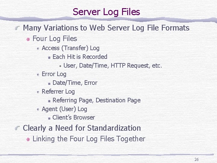 Server Log Files Many Variations to Web Server Log File Formats Four Log Files