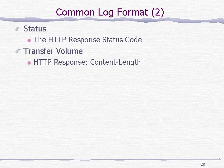 Common Log Format (2) Status The HTTP Response Status Code Transfer Volume HTTP Response: