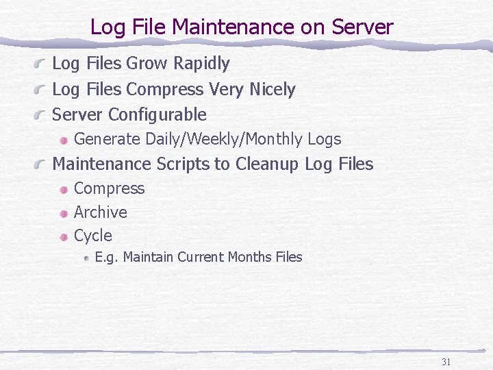 Log File Maintenance on Server Log Files Grow Rapidly Log Files Compress Very Nicely