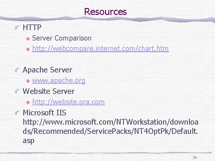 Resources HTTP Server Comparison http: //webcompare. internet. com/chart. htm Apache Server www. apache. org