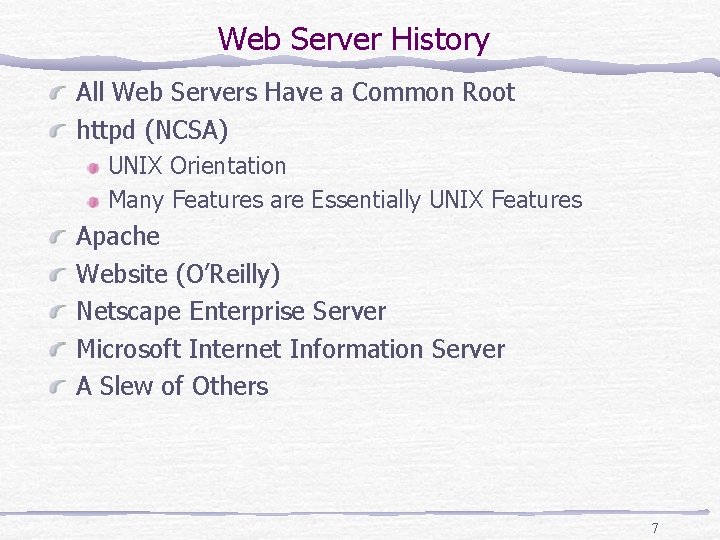Web Server History All Web Servers Have a Common Root httpd (NCSA) UNIX Orientation
