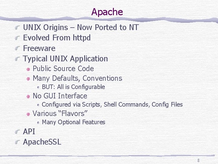 Apache UNIX Origins – Now Ported to NT Evolved From httpd Freeware Typical UNIX