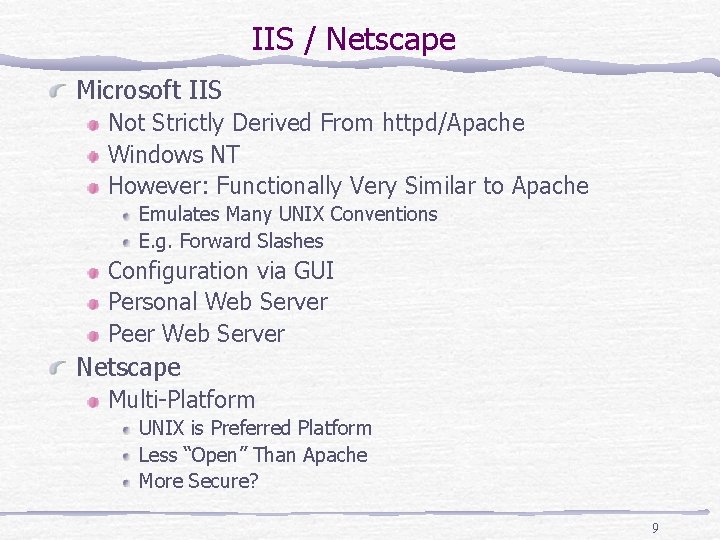 IIS / Netscape Microsoft IIS Not Strictly Derived From httpd/Apache Windows NT However: Functionally