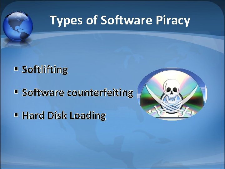Types of Software Piracy § Softlifting § Software counterfeiting § Hard Disk Loading 