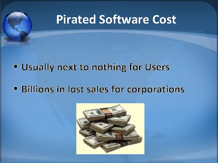 Pirated Software Cost § Usually next to nothing for Users § Billions in lost