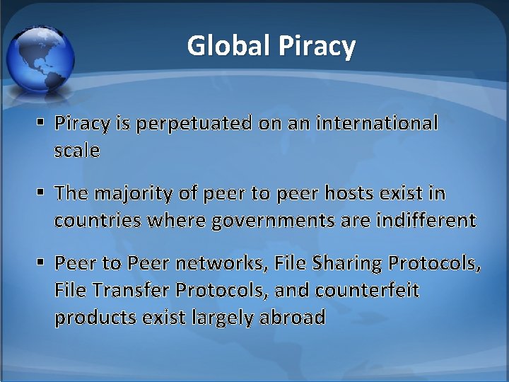 Global Piracy § Piracy is perpetuated on an international scale § The majority of
