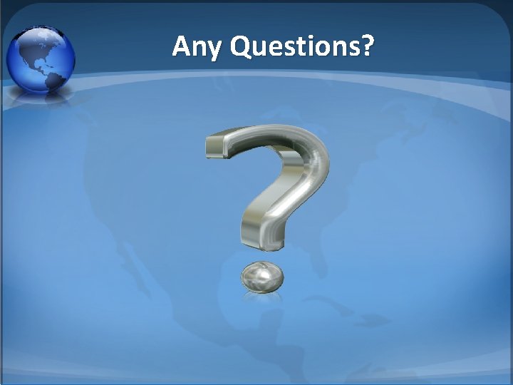Any Questions? 