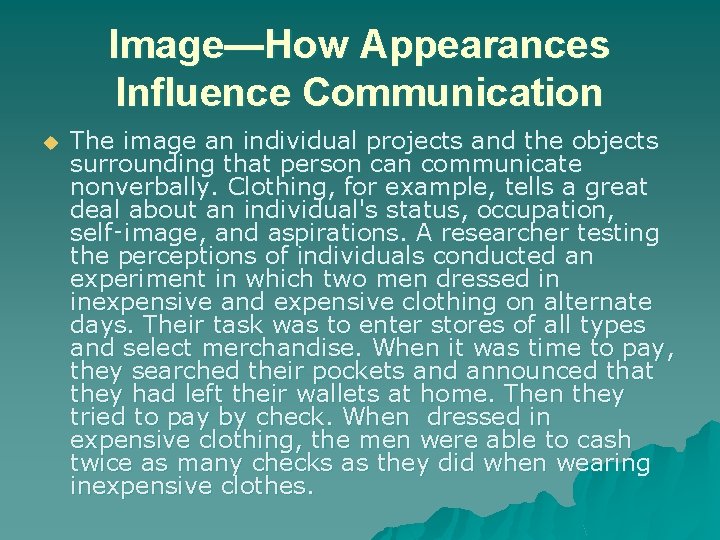 Image—How Appearances Influence Communication u The image an individual projects and the objects surrounding