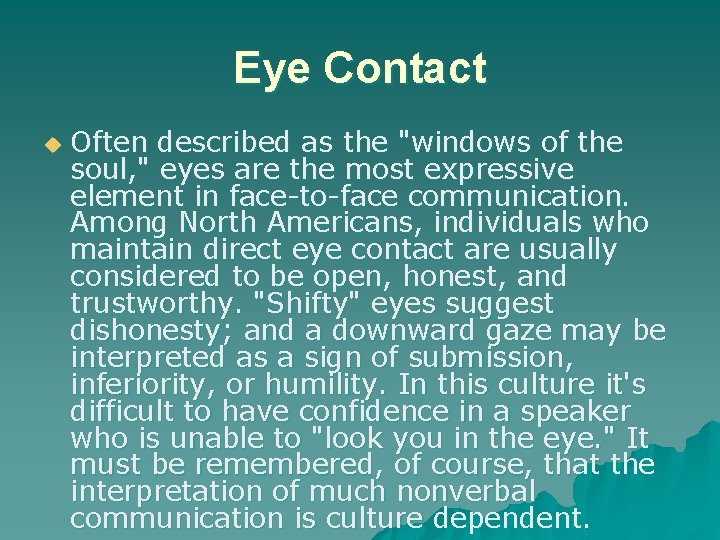Eye Contact u Often described as the "windows of the soul, " eyes are