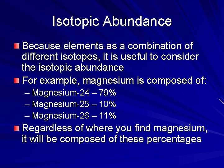 Isotopic Abundance Because elements as a combination of different isotopes, it is useful to