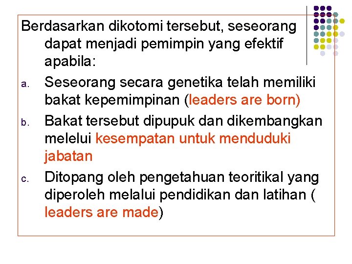 Berdasarkan dikotomi tersebut, seseorang dapat menjadi pemimpin yang efektif apabila: a. Seseorang secara genetika