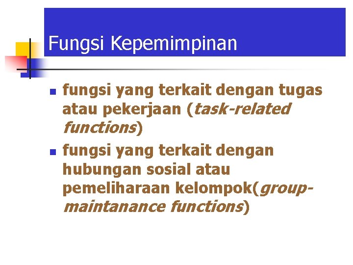 Fungsi Kepemimpinan n n fungsi yang terkait dengan tugas atau pekerjaan (task-related functions) fungsi