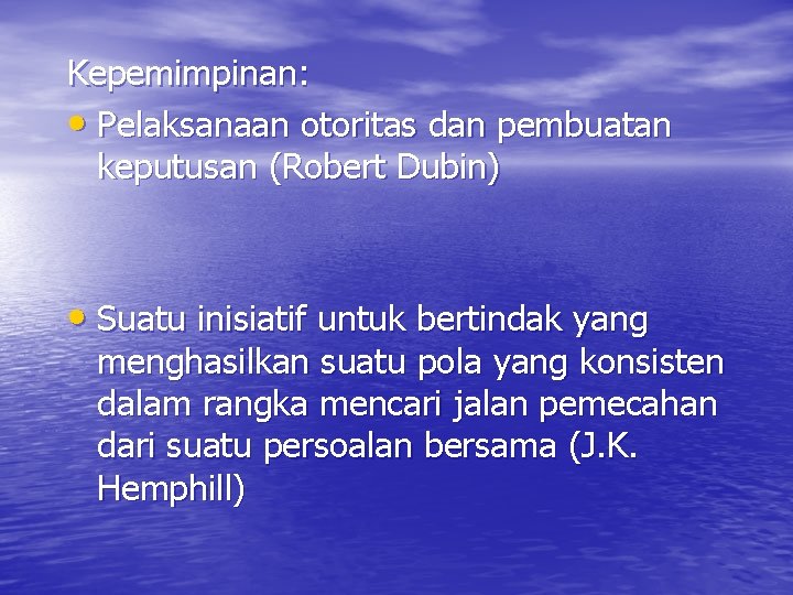 Kepemimpinan: • Pelaksanaan otoritas dan pembuatan keputusan (Robert Dubin) • Suatu inisiatif untuk bertindak