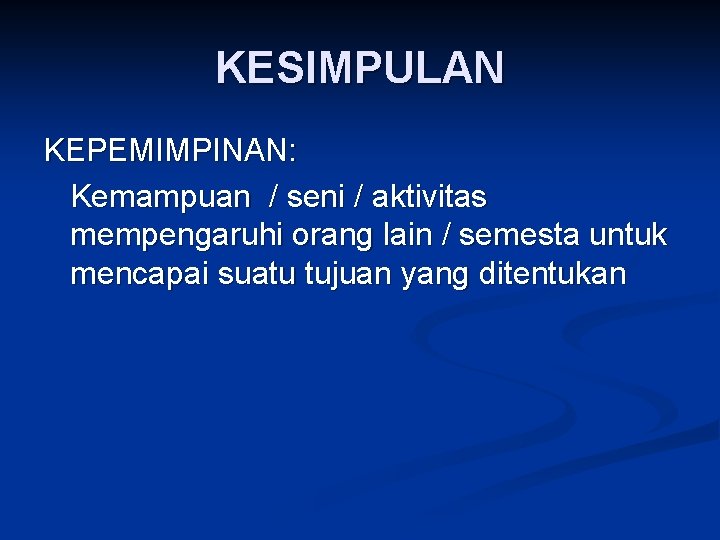 KESIMPULAN KEPEMIMPINAN: Kemampuan / seni / aktivitas mempengaruhi orang lain / semesta untuk mencapai