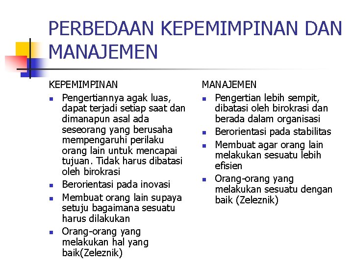 PERBEDAAN KEPEMIMPINAN DAN MANAJEMEN KEPEMIMPINAN n Pengertiannya agak luas, dapat terjadi setiap saat dan