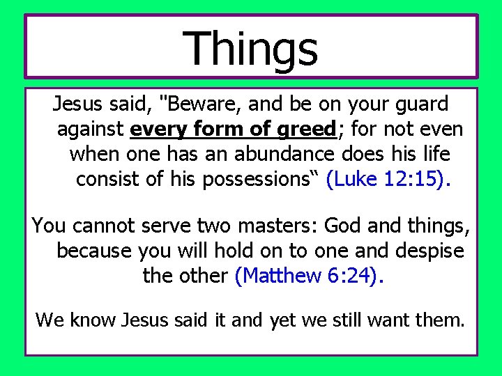 Things Jesus said, "Beware, and be on your guard against every form of greed;