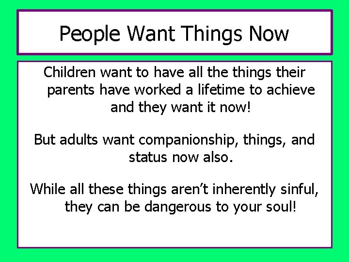 People Want Things Now Children want to have all the things their parents have