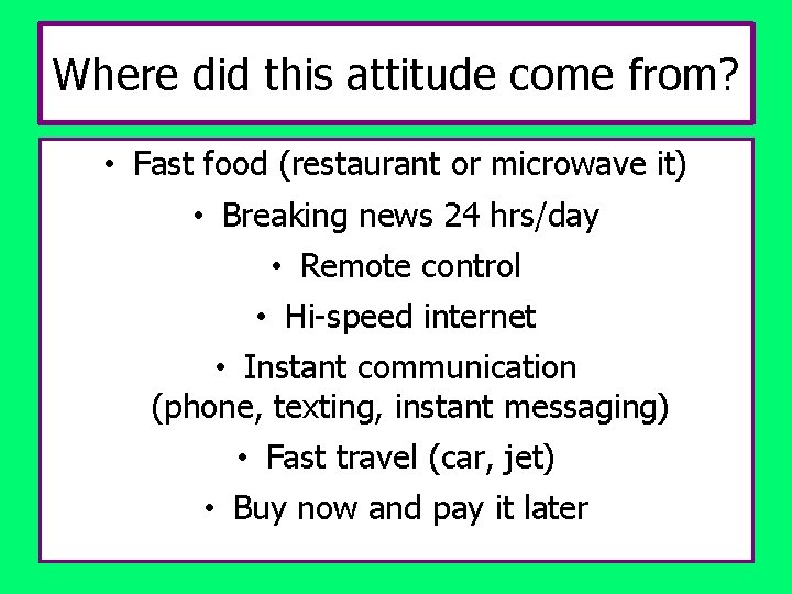 Where did this attitude come from? • Fast food (restaurant or microwave it) •