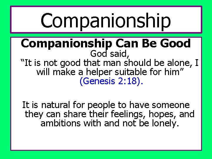 Companionship Can Be Good God said, “It is not good that man should be