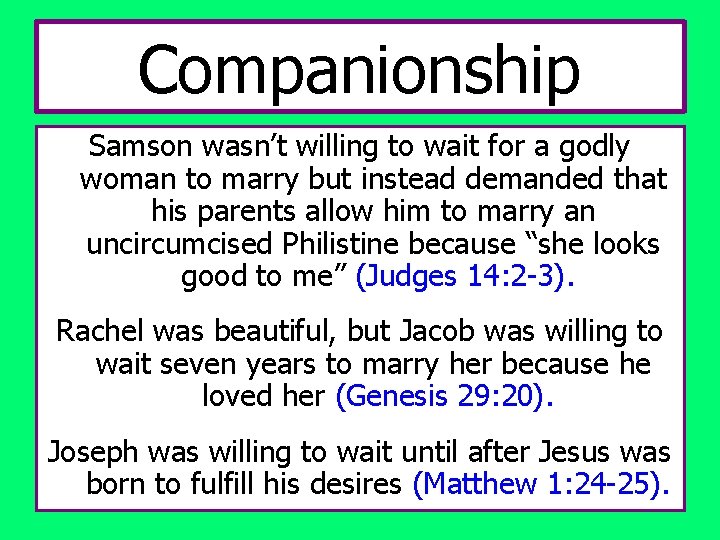 Companionship Samson wasn’t willing to wait for a godly woman to marry but instead