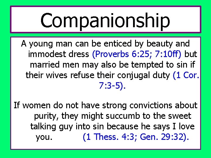 Companionship A young man can be enticed by beauty and immodest dress (Proverbs 6: