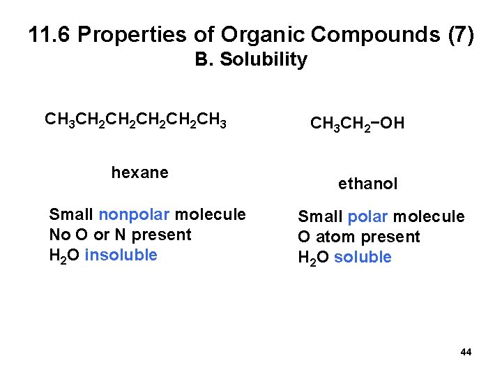 11. 6 Properties of Organic Compounds (7) B. Solubility CH 3 CH 2 CH
