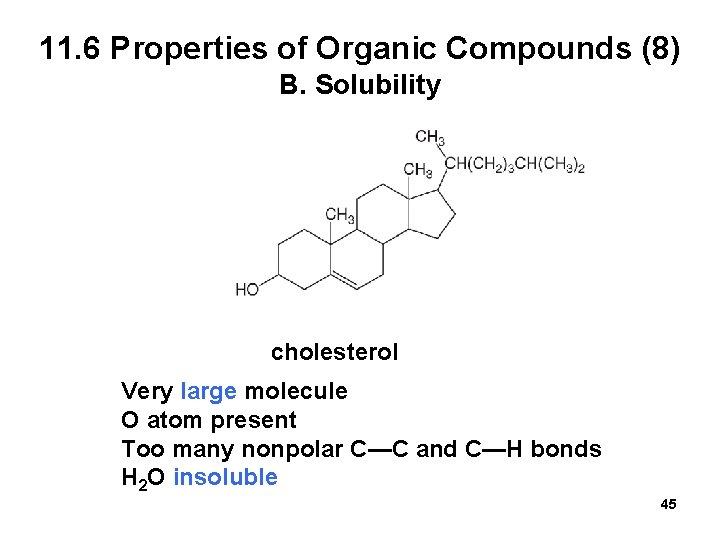 11. 6 Properties of Organic Compounds (8) B. Solubility cholesterol Very large molecule O