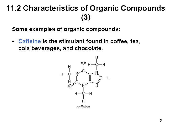 11. 2 Characteristics of Organic Compounds (3) Some examples of organic compounds: • Caffeine