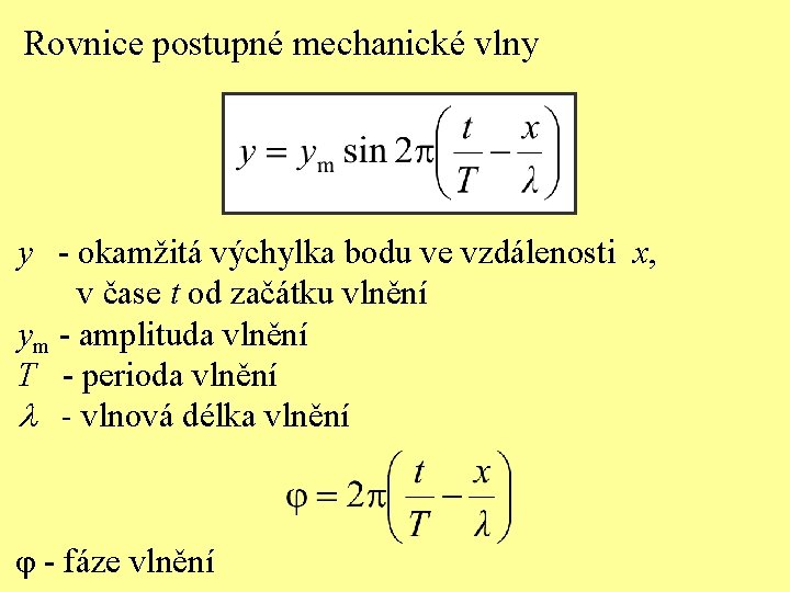 Rovnice postupné mechanické vlny y - okamžitá výchylka bodu ve vzdálenosti x, v čase