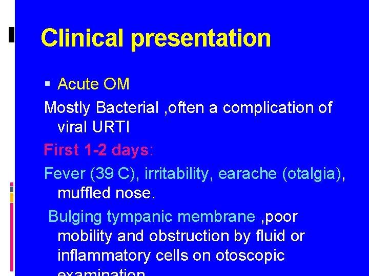 Clinical presentation Acute OM Mostly Bacterial , often a complication of viral URTI First
