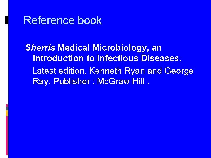 Reference book Sherris Medical Microbiology, an Introduction to Infectious Diseases. Latest edition, Kenneth Ryan