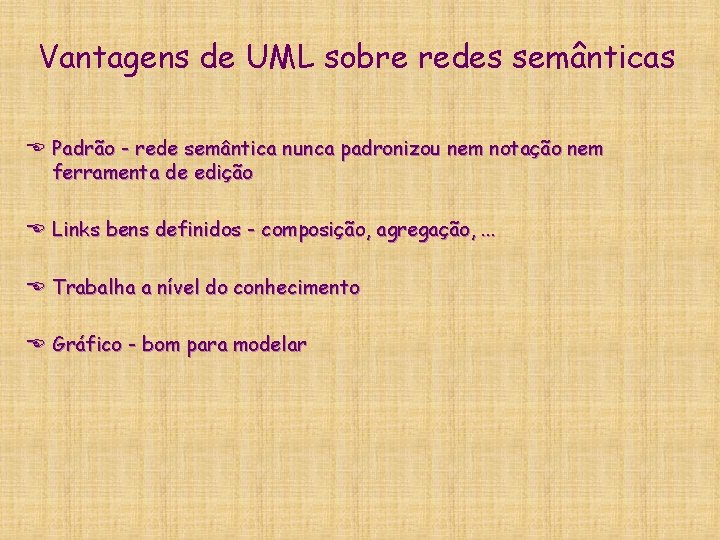 Vantagens de UML sobre redes semânticas E Padrão - rede semântica nunca padronizou nem