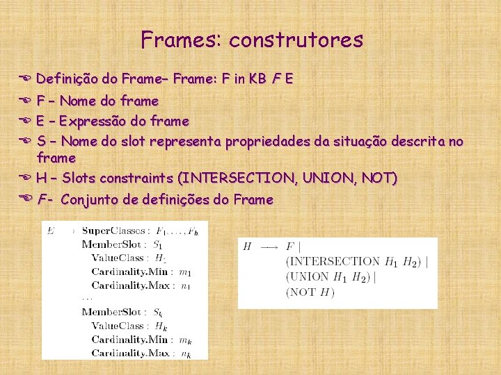 Frames: construtores E Definição do Frame– Frame: F in KB F E E Frames: construtores E Definição do Frame– Frame: F in KB F E E