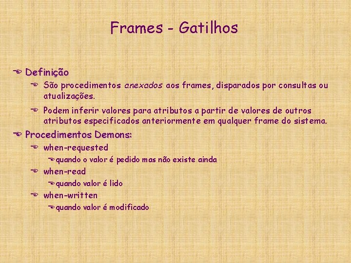 Frames - Gatilhos E Definição E São procedimentos anexados aos frames, disparados por consultas Frames - Gatilhos E Definição E São procedimentos anexados aos frames, disparados por consultas