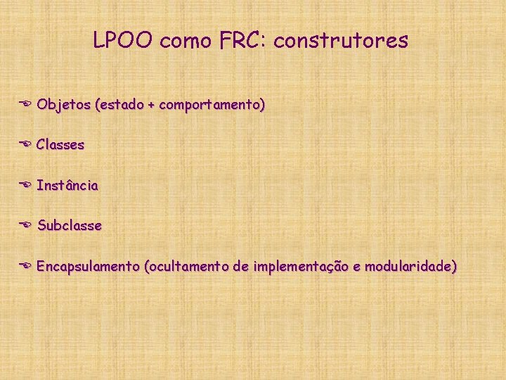 LPOO como FRC: construtores E Objetos (estado + comportamento) E Classes E Instância E