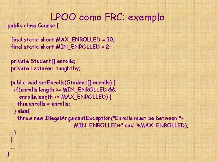 LPOO como FRC: exemplo public class Course { final static short MAX_ENROLLED = 30;