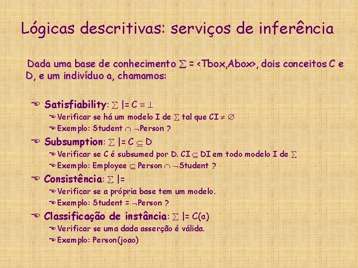 Lógicas descritivas: serviços de inferência Dada uma base de conhecimento = <Tbox, Abox>, dois