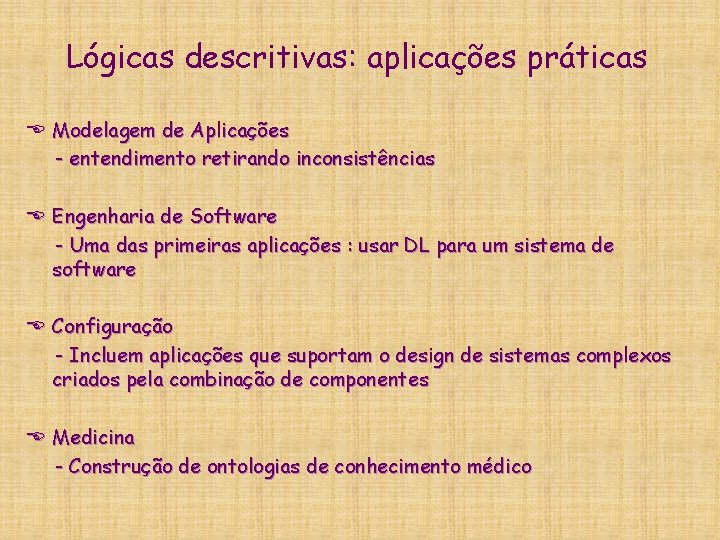 Lógicas descritivas: aplicações práticas E Modelagem de Aplicações - entendimento retirando inconsistências E Engenharia