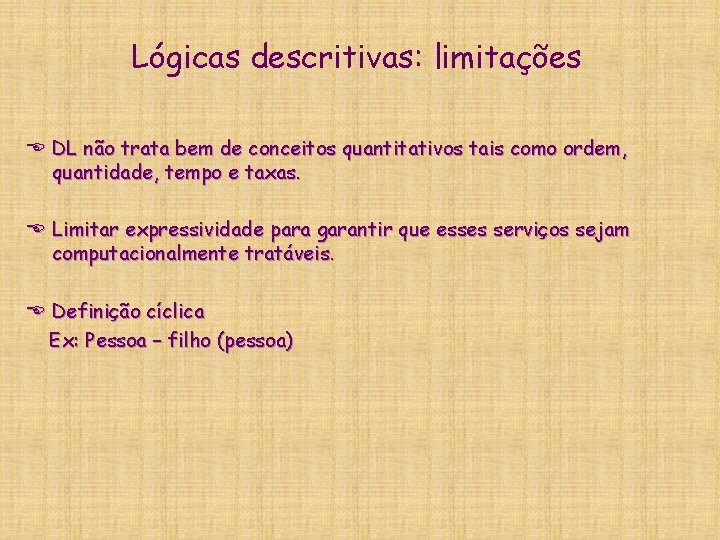 Lógicas descritivas: limitações E DL não trata bem de conceitos quantitativos tais como ordem, Lógicas descritivas: limitações E DL não trata bem de conceitos quantitativos tais como ordem,