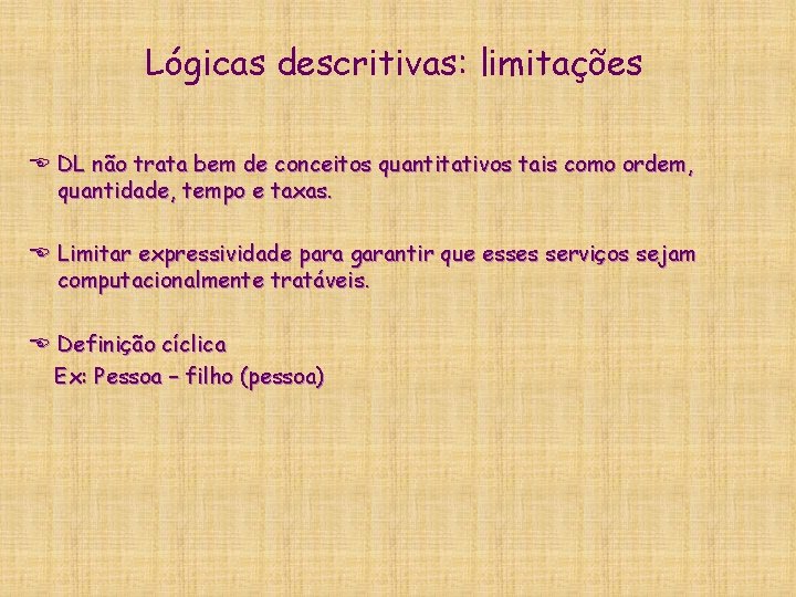 Lógicas descritivas: limitações E DL não trata bem de conceitos quantitativos tais como ordem,