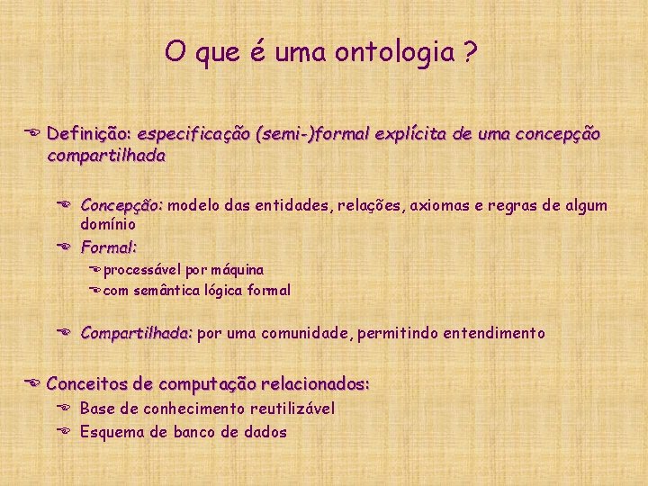 O que é uma ontologia ? E Definição: especificação (semi-)formal explícita de uma concepção