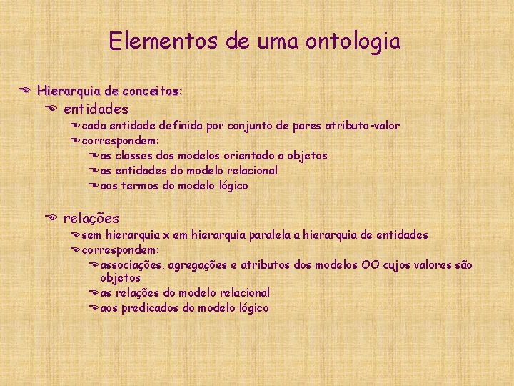 Elementos de uma ontologia E Hierarquia de conceitos: E entidades E cada entidade definida Elementos de uma ontologia E Hierarquia de conceitos: E entidades E cada entidade definida