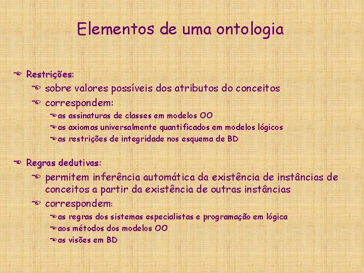 Elementos de uma ontologia E Restrições: E sobre valores possíveis dos atributos do conceitos Elementos de uma ontologia E Restrições: E sobre valores possíveis dos atributos do conceitos