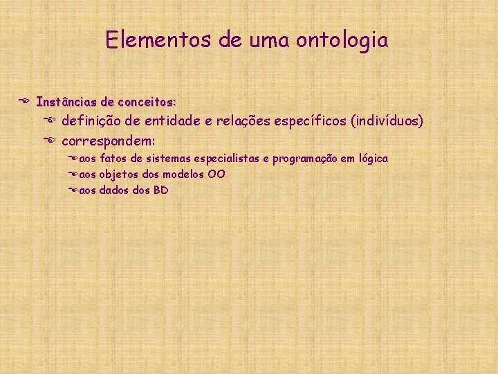 Elementos de uma ontologia E Instâncias de conceitos: E definição de entidade e relações Elementos de uma ontologia E Instâncias de conceitos: E definição de entidade e relações