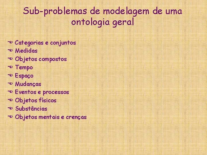 Sub-problemas de modelagem de uma ontologia geral E E E E E Categorias e